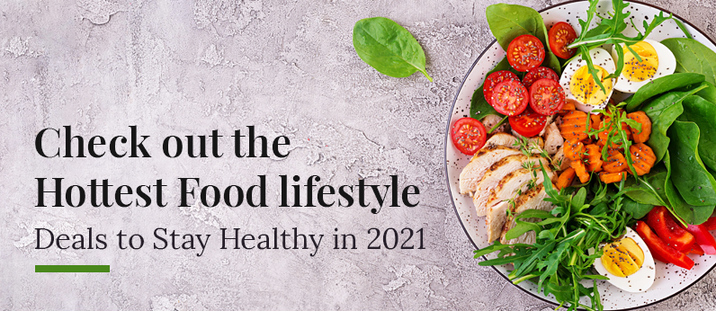 Food lifestyle deals to Stay Healthy 2021